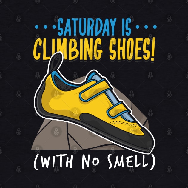 Funny Climbing Climber Gift - Saturday is climbing shoes (with no smell) by Shirtbubble